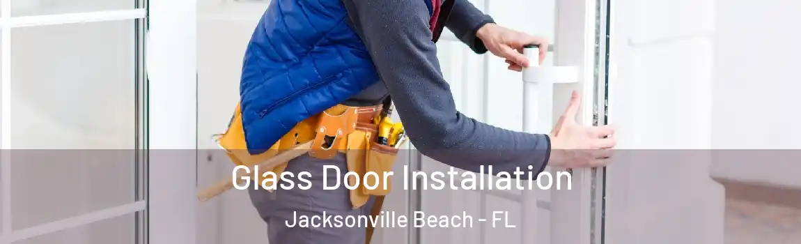  Glass Door Installation Jacksonville Beach - FL